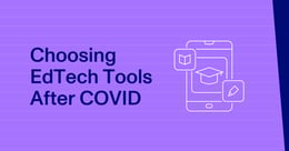 How to Pick the Right EdTech Tools Post-COVID