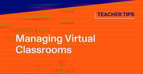 5 Teacher Tips for Managing Your Virtual Classroom